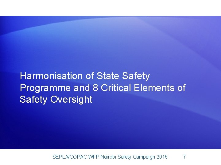 Harmonisation of State Safety Programme and 8 Critical Elements of Safety Oversight SEPLA/COPAC WFP