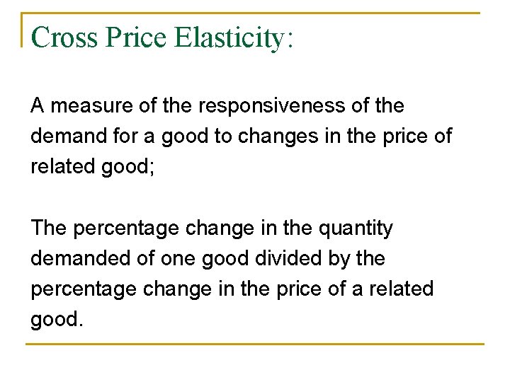 Cross Price Elasticity: A measure of the responsiveness of the demand for a good