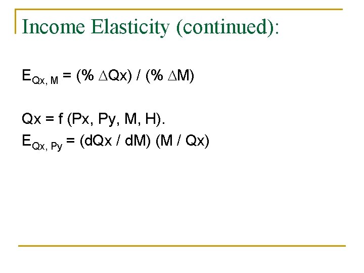Income Elasticity (continued): EQx, M = (% DQx) / (% DM) Qx = f