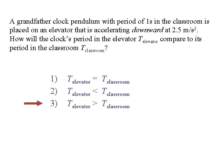 A grandfather clock pendulum with period of 1 s in the classroom is placed