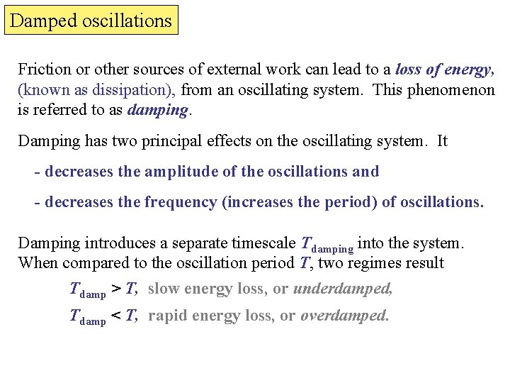 Damped oscillations Friction or other sources of external work can lead to a loss