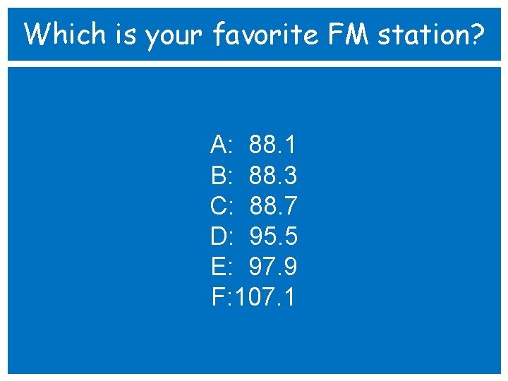 Which is your favorite FM station? A: 88. 1 B: 88. 3 C: 88.