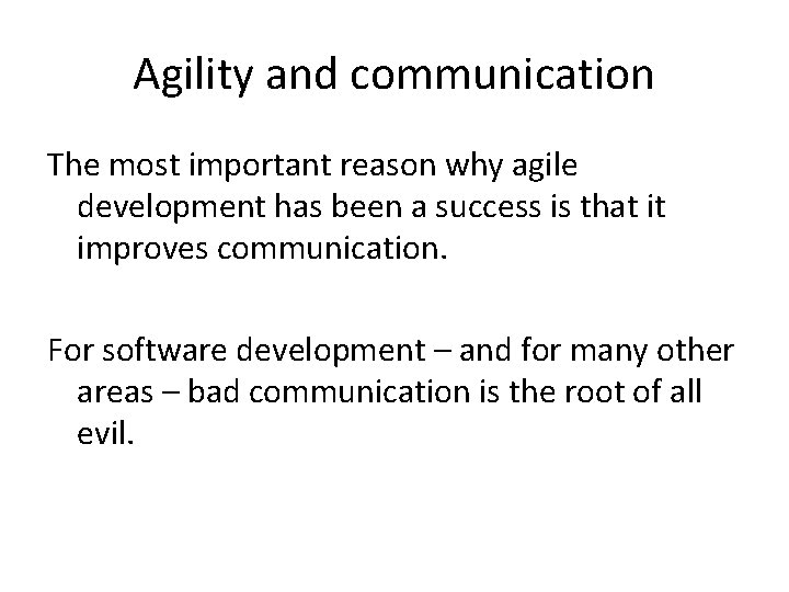 Agility and communication The most important reason why agile development has been a success