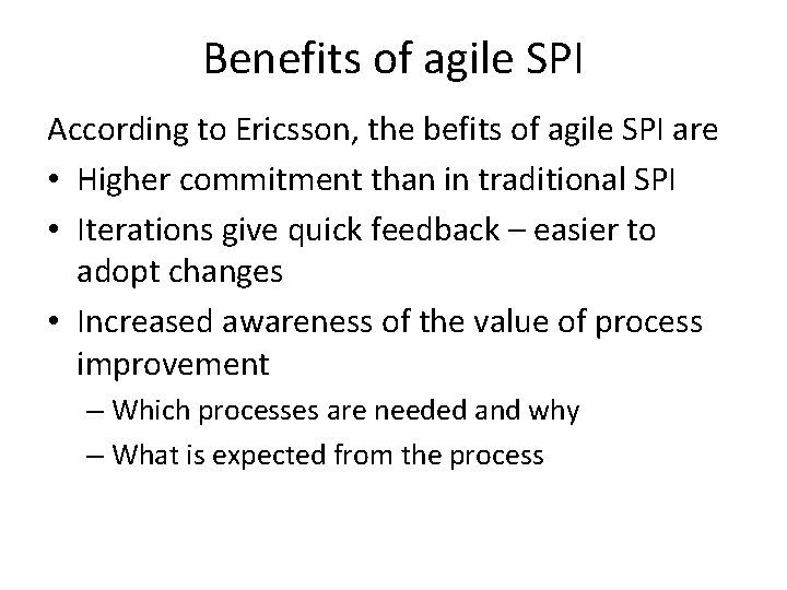 Benefits of agile SPI According to Ericsson, the befits of agile SPI are •