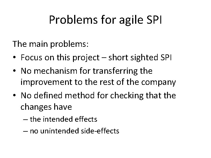 Problems for agile SPI The main problems: • Focus on this project – short