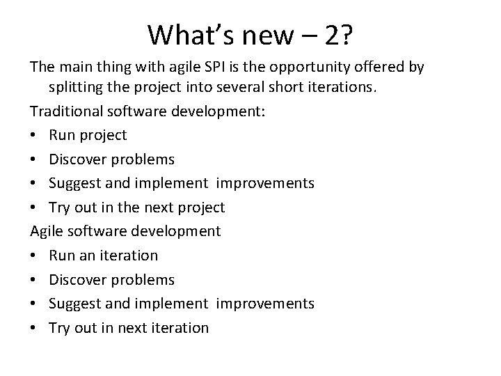 What’s new – 2? The main thing with agile SPI is the opportunity offered
