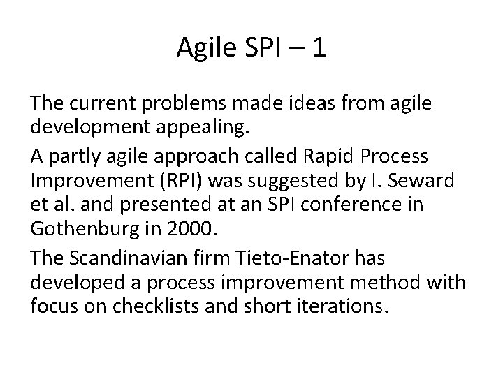 Agile SPI – 1 The current problems made ideas from agile development appealing. A