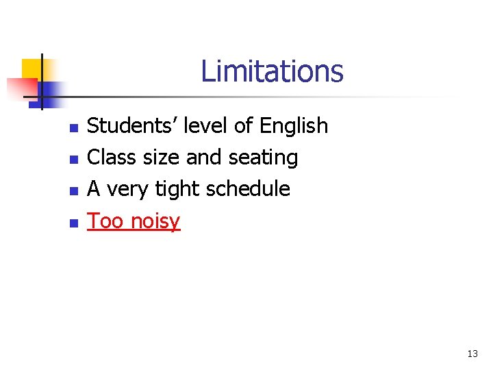 Limitations n n Students’ level of English Class size and seating A very tight Limitations n n Students’ level of English Class size and seating A very tight