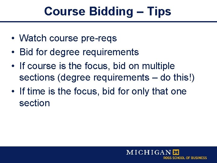 Course Bidding – Tips • Watch course pre-reqs • Bid for degree requirements •