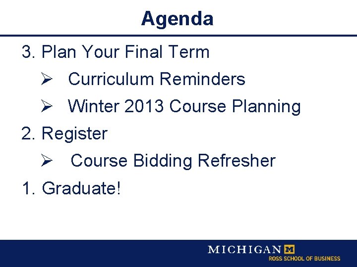 Agenda 3. Plan Your Final Term Ø Curriculum Reminders Ø Winter 2013 Course Planning