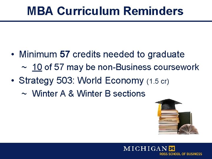 MBA Curriculum Reminders • Minimum 57 credits needed to graduate ~ 10 of 57