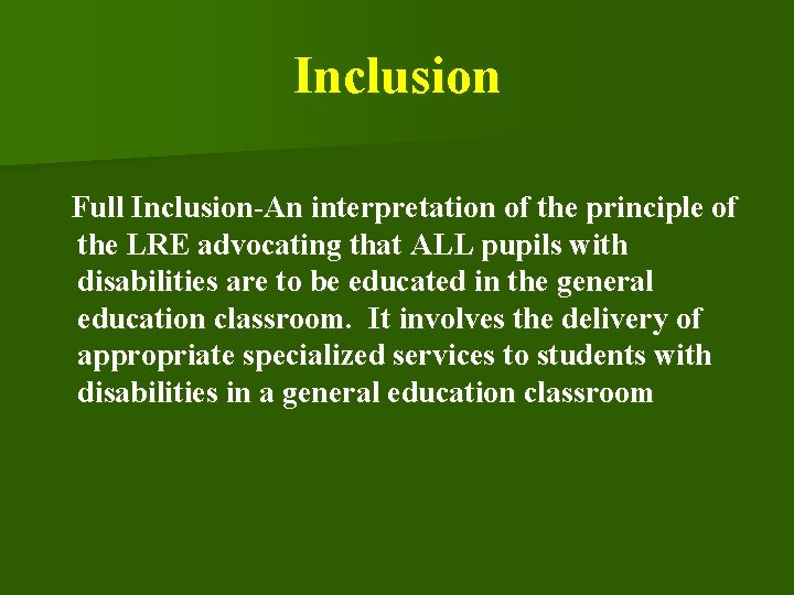 Inclusion Full Inclusion-An interpretation of the principle of the LRE advocating that ALL pupils