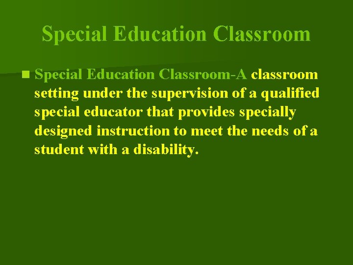 Special Education Classroom n Special Education Classroom-A classroom setting under the supervision of a