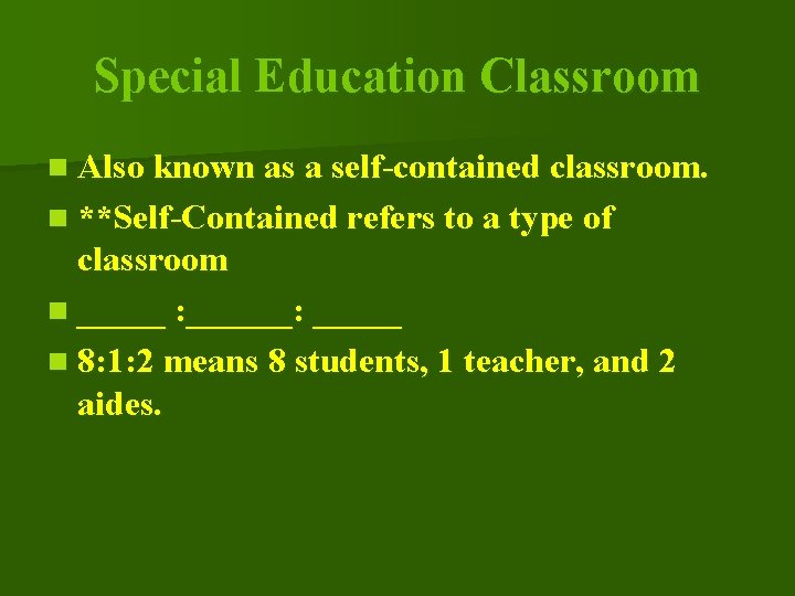 Special Education Classroom n Also known as a self-contained classroom. n **Self-Contained refers to