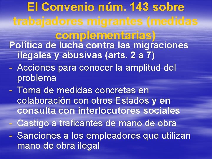 El Convenio núm. 143 sobre trabajadores migrantes (medidas complementarias) Política de lucha contra las El Convenio núm. 143 sobre trabajadores migrantes (medidas complementarias) Política de lucha contra las