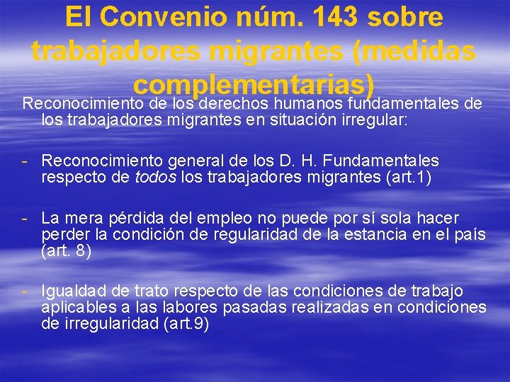 El Convenio núm. 143 sobre trabajadores migrantes (medidas complementarias) Reconocimiento de los derechos humanos El Convenio núm. 143 sobre trabajadores migrantes (medidas complementarias) Reconocimiento de los derechos humanos
