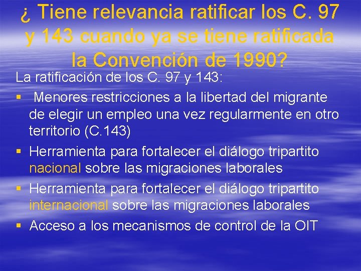 ¿ Tiene relevancia ratificar los C. 97 y 143 cuando ya se tiene ratificada ¿ Tiene relevancia ratificar los C. 97 y 143 cuando ya se tiene ratificada