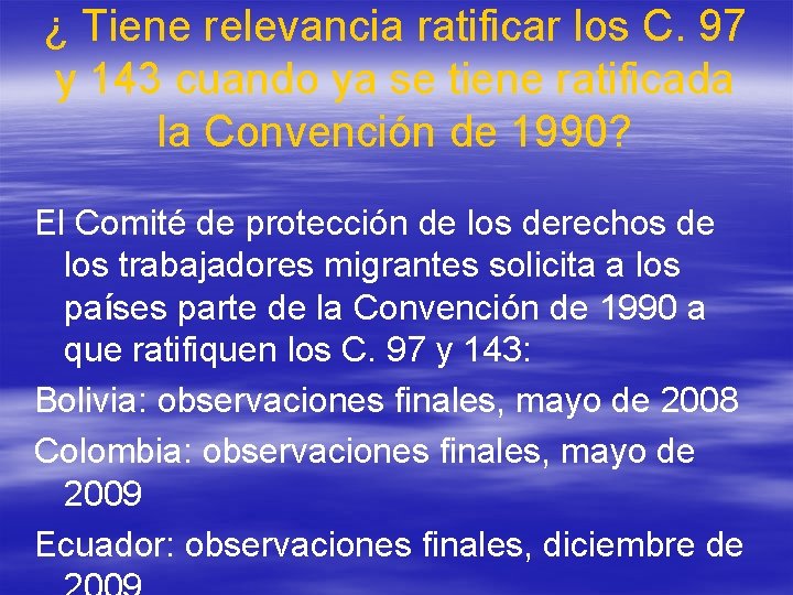 ¿ Tiene relevancia ratificar los C. 97 y 143 cuando ya se tiene ratificada ¿ Tiene relevancia ratificar los C. 97 y 143 cuando ya se tiene ratificada
