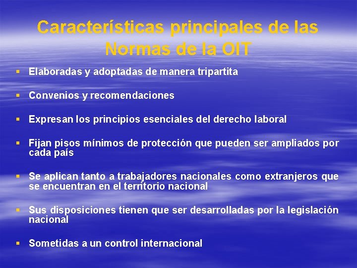 Características principales de las Normas de la OIT § Elaboradas y adoptadas de manera Características principales de las Normas de la OIT § Elaboradas y adoptadas de manera