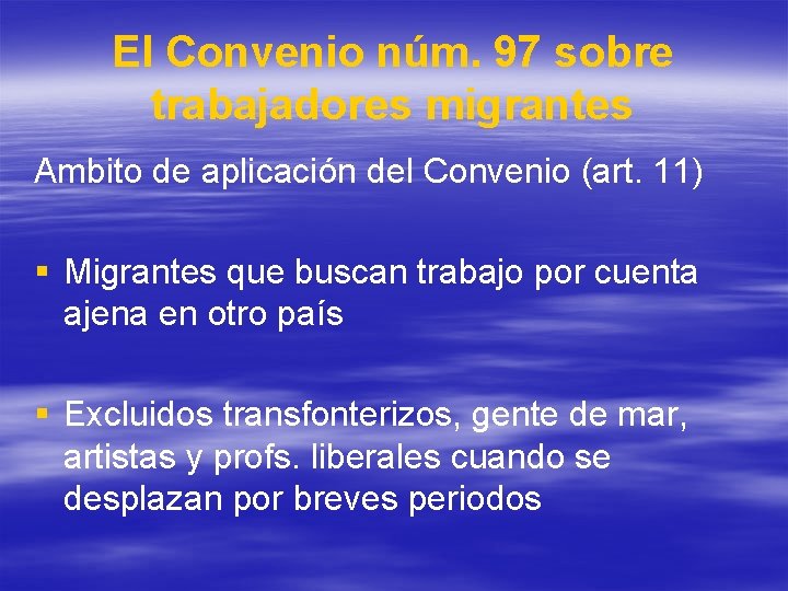 El Convenio núm. 97 sobre trabajadores migrantes Ambito de aplicación del Convenio (art. 11) El Convenio núm. 97 sobre trabajadores migrantes Ambito de aplicación del Convenio (art. 11)