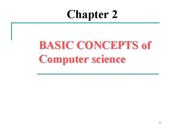 Chapter 2 BASIC CONCEPTS of Computer science 1 