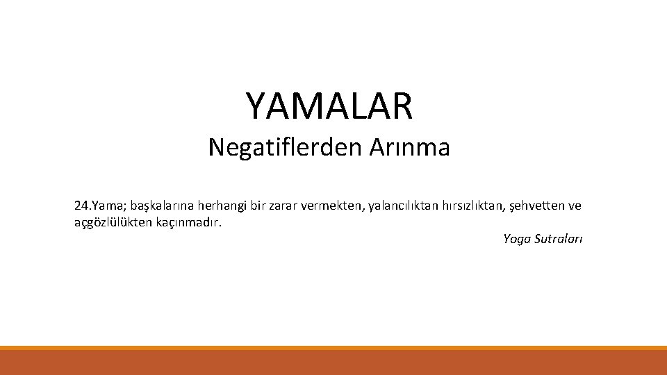 YAMALAR Negatiflerden Arınma 24. Yama; başkalarına herhangi bir zarar vermekten, yalancılıktan hırsızlıktan, şehvetten ve