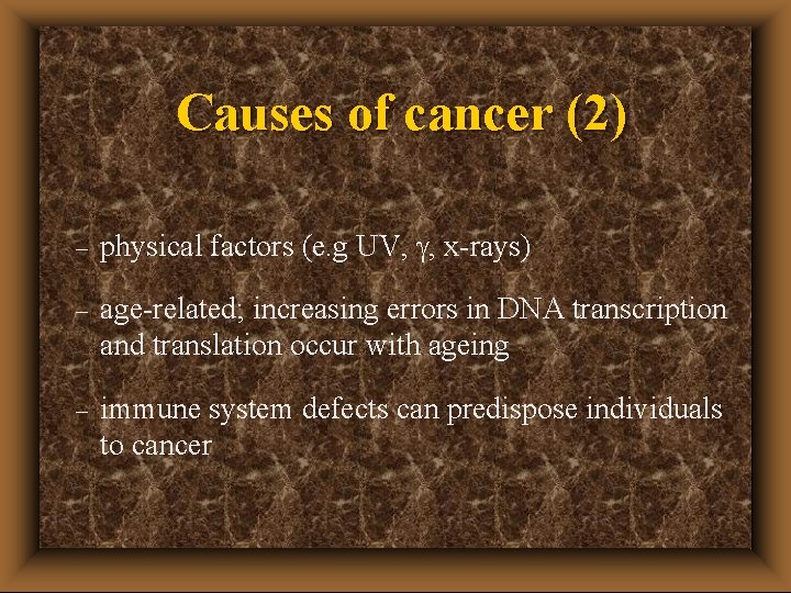Causes of cancer (2) – physical factors (e. g UV, , x-rays) – age-related;