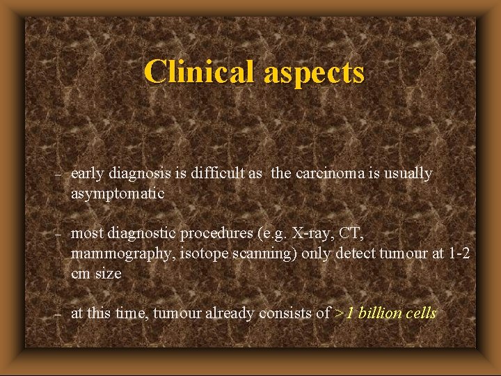 Clinical aspects – early diagnosis is difficult as the carcinoma is usually asymptomatic –