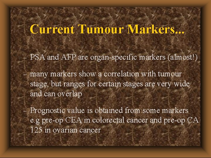 Current Tumour Markers. . . – PSA and AFP are organ-specific markers (almost!) –