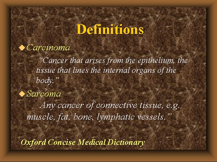 Definitions u Carcinoma – “Cancer that arises from the epithelium, the tissue that lines