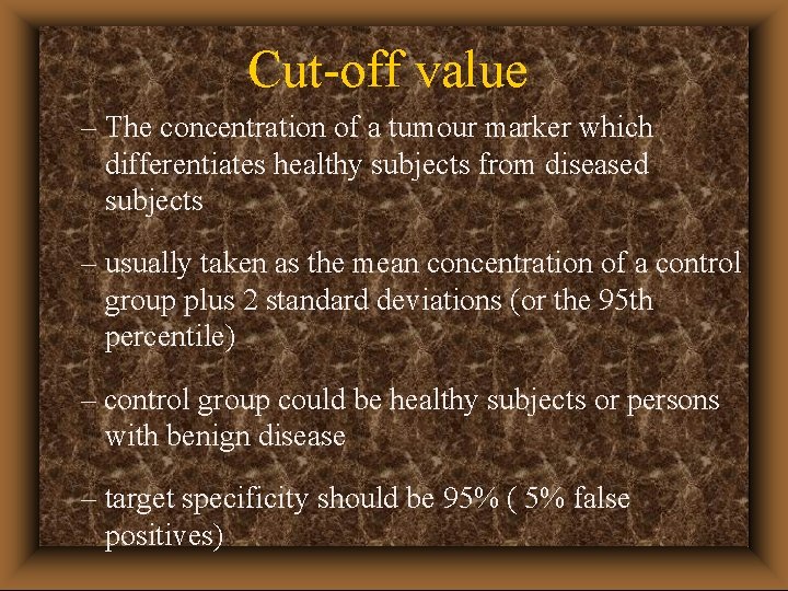 Cut-off value – The concentration of a tumour marker which differentiates healthy subjects from