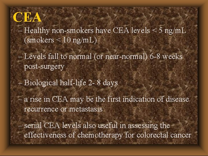 CEA – Healthy non-smokers have CEA levels < 5 ng/m. L (smokers < 10