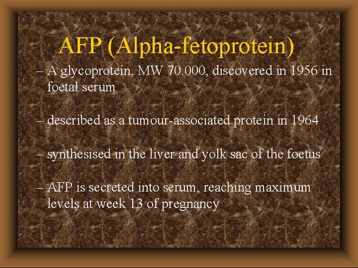 AFP (Alpha-fetoprotein) – A glycoprotein, MW 70. 000, discovered in 1956 in foetal serum