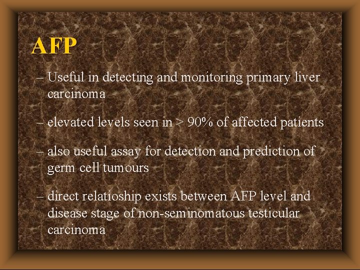 AFP – Useful in detecting and monitoring primary liver carcinoma – elevated levels seen