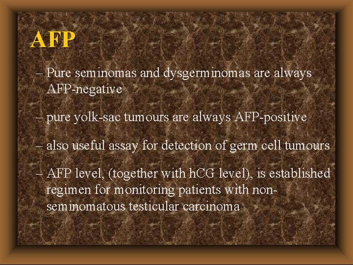 AFP – Pure seminomas and dysgerminomas are always AFP-negative – pure yolk-sac tumours are