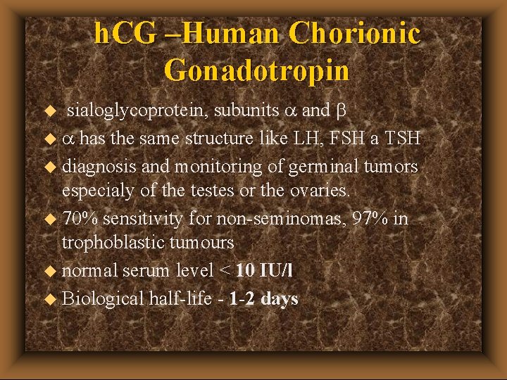 h. CG –Human Chorionic Gonadotropin u sialoglycoprotein, subunits a and u a has the