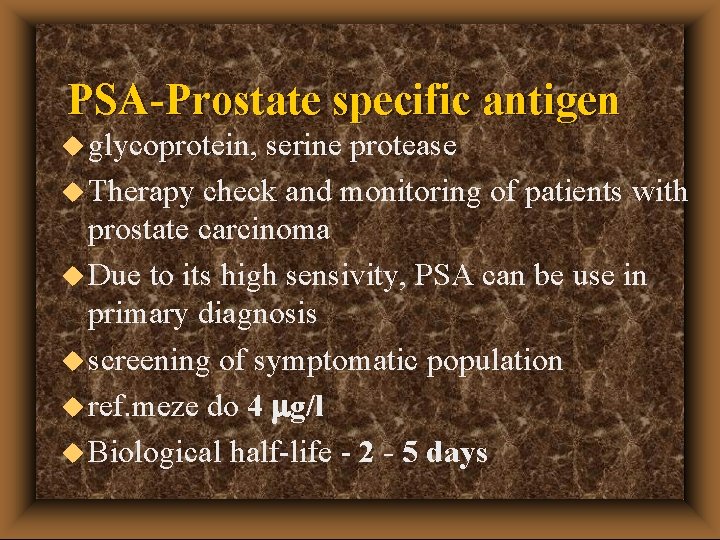 PSA-Prostate specific antigen u glycoprotein, serine protease u Therapy check and monitoring of patients