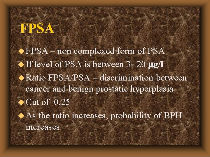FPSA u FPSA – non complexed form of PSA u If level of PSA