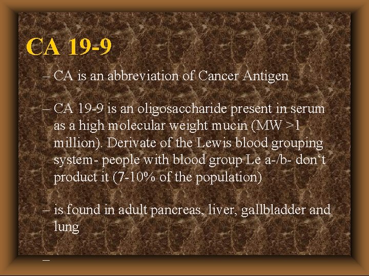 CA 19 -9 – CA is an abbreviation of Cancer Antigen – CA 19