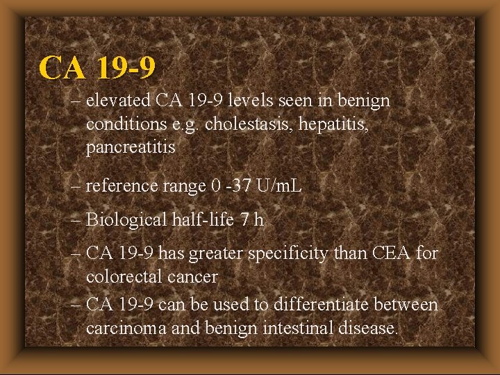 CA 19 -9 – elevated CA 19 -9 levels seen in benign conditions e.