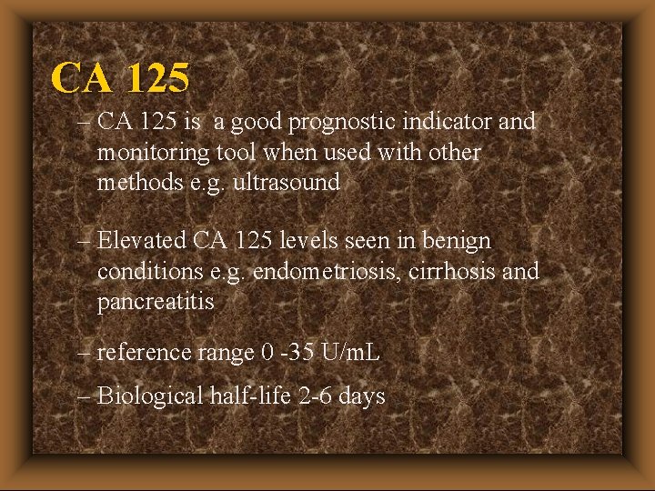 CA 125 – CA 125 is a good prognostic indicator and monitoring tool when