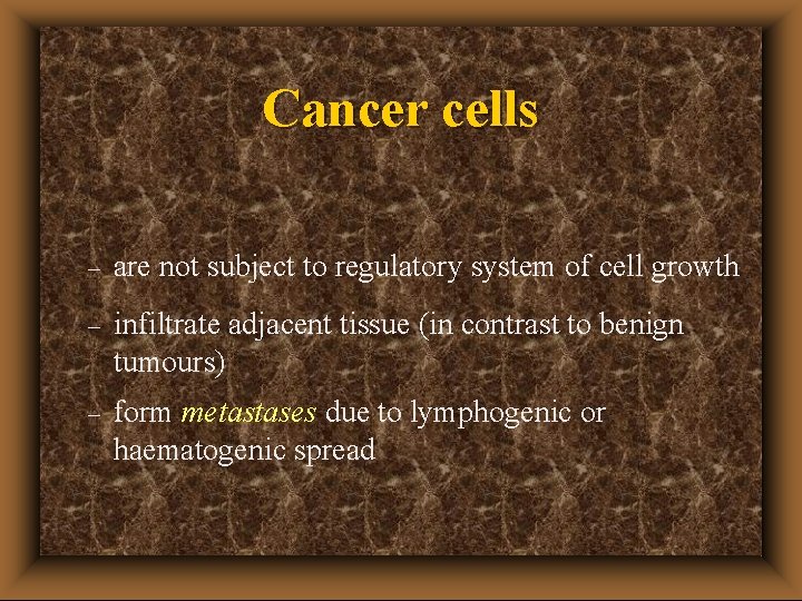 Cancer cells – are not subject to regulatory system of cell growth – infiltrate