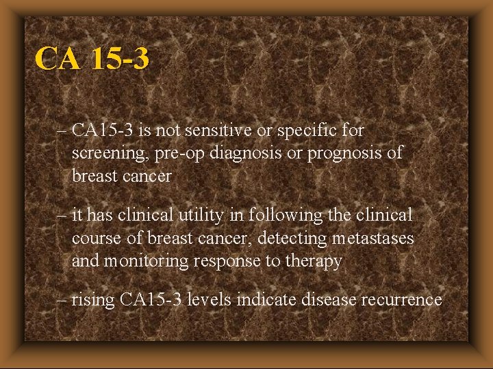 CA 15 -3 – CA 15 -3 is not sensitive or specific for screening,