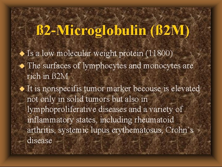 ß 2 -Microglobulin (ß 2 M) u Is a low molecular weight protein (11800)