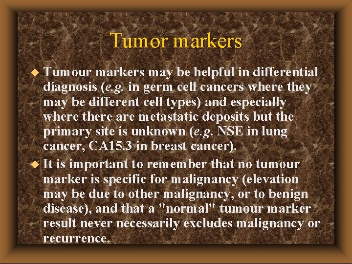 Tumor markers u Tumour markers may be helpful in differential diagnosis (e. g. in