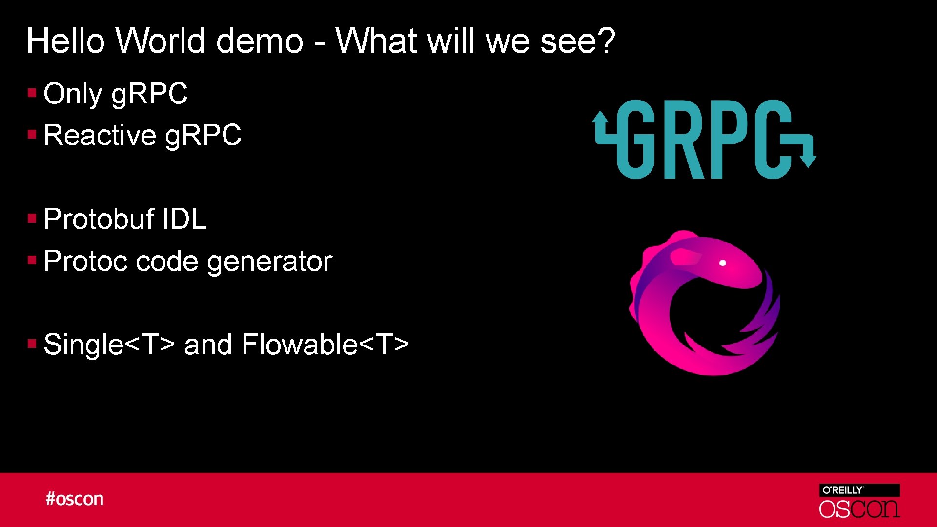 Hello World demo - What will we see? § Only g. RPC § Reactive