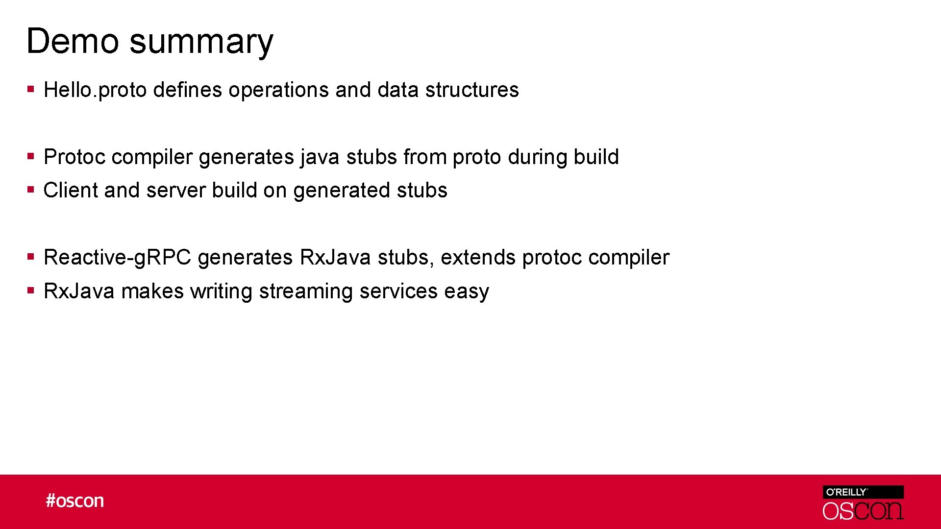 Demo summary § Hello. proto defines operations and data structures § Protoc compiler generates
