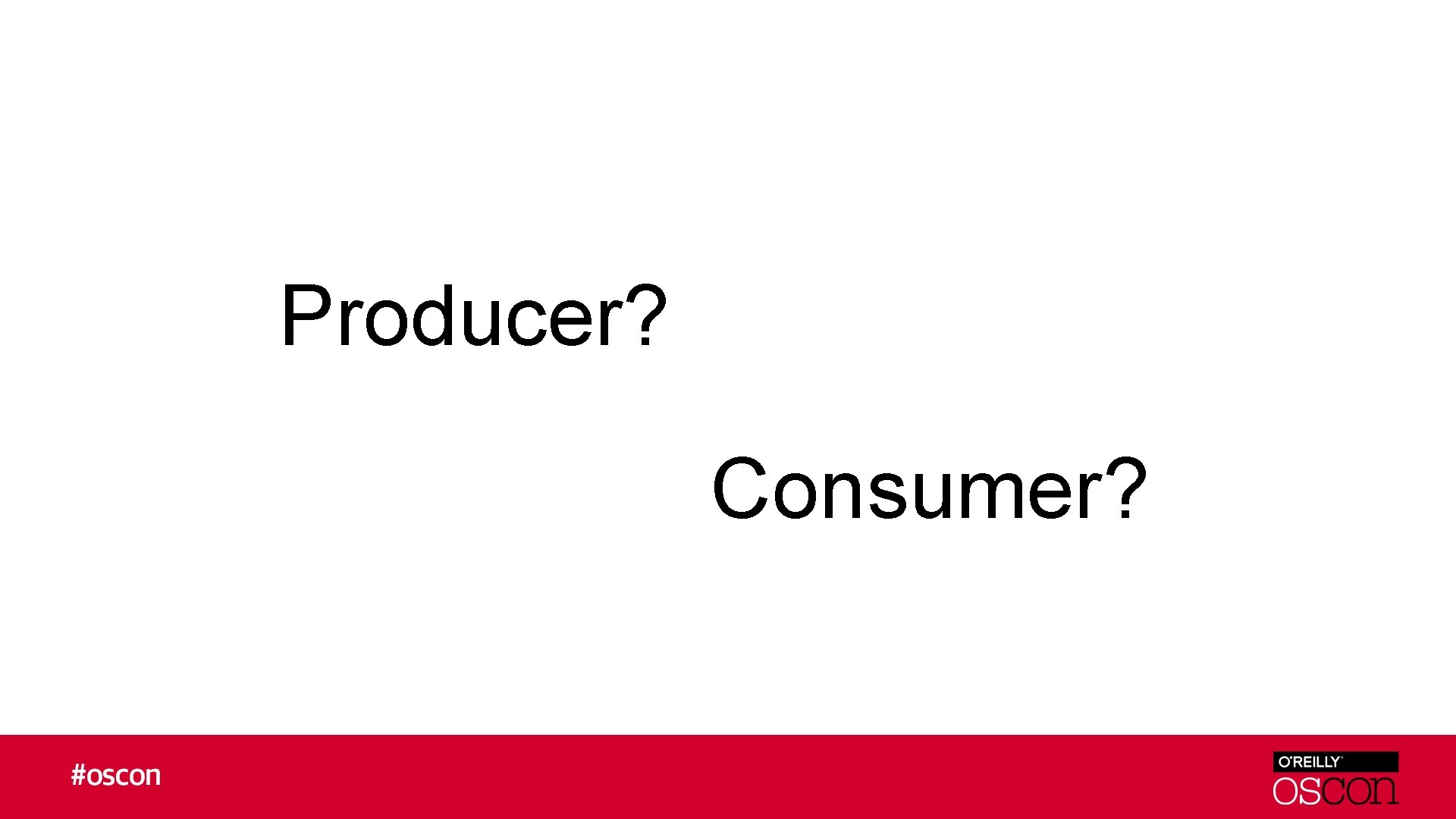 Producer? Consumer? 