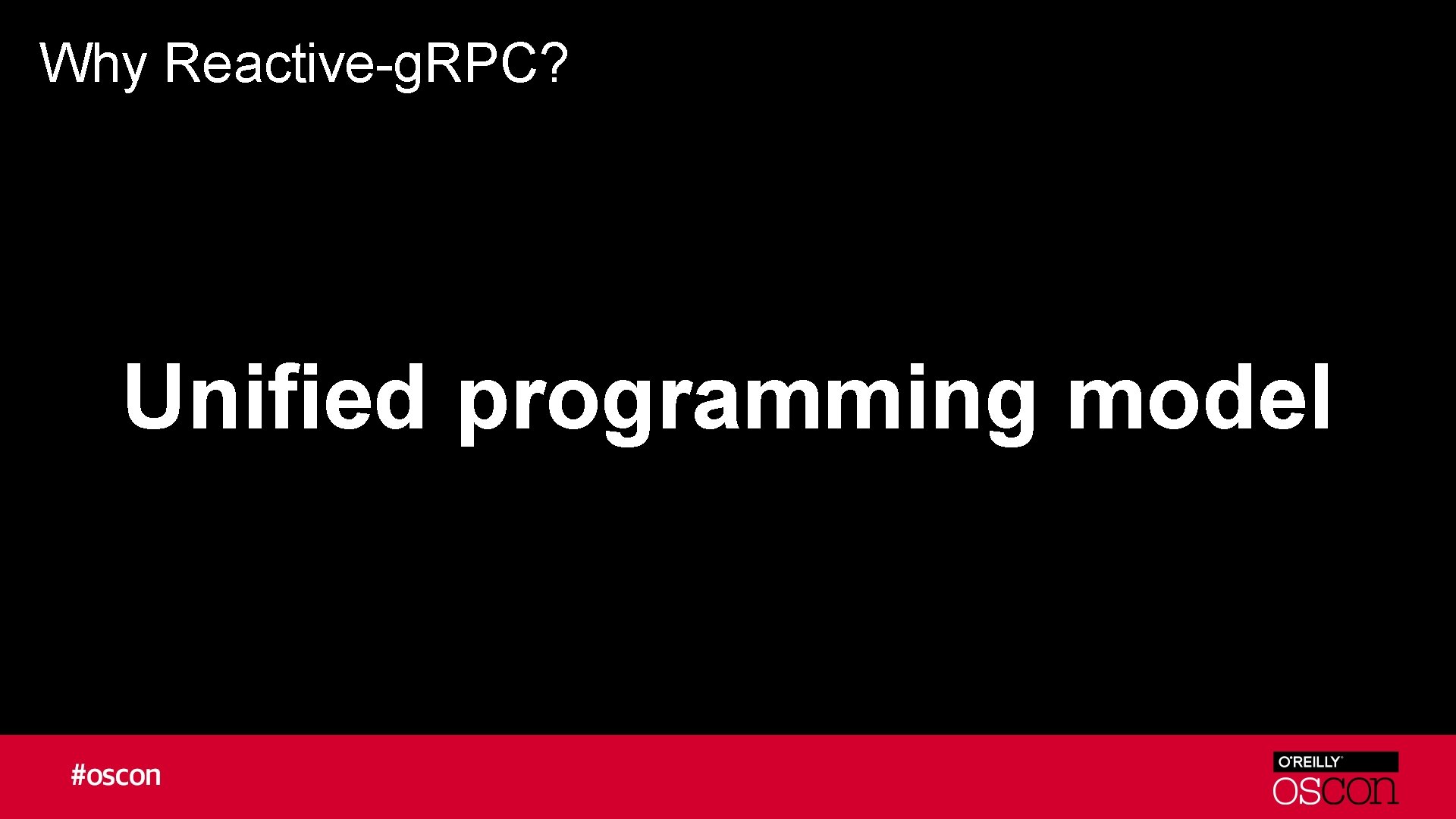 Why Reactive-g. RPC? Unified programming model 