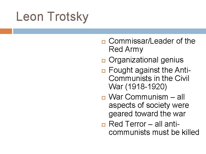 Leon Trotsky Commissar/Leader of the Red Army Organizational genius Fought against the Anti. Communists